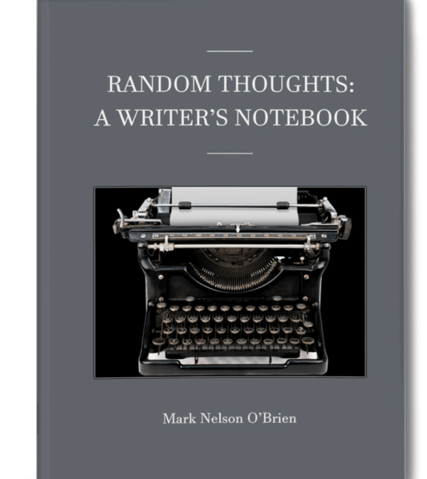Random Thoughts: A Writer’s Notebook